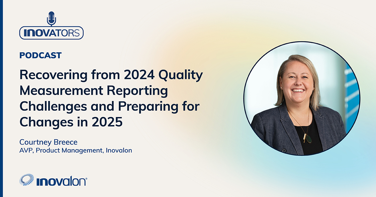 Podcast promotional image featuring the title Recovering from 2024 Quality Measurement Reporting Challenges and Preparing for Changes in 2025, highlighting healthcare data security, with a photo of Courtney Breece, AVP, Product Management, Inovalon, on the right.