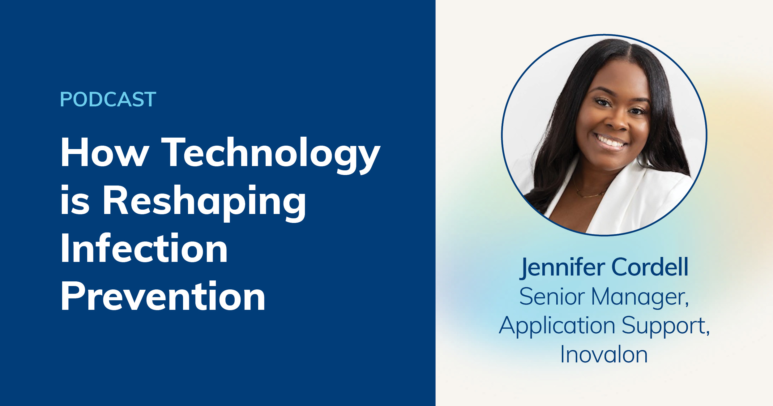 Podcast promotion graphic featuring the title “How Technology is Reshaping Infection Prevention,” with a photo of Jennifer Cordell, Senior Manager, Application Support at Inovalon. This visual highlights innovative approaches in infection prevention through technological advancements.